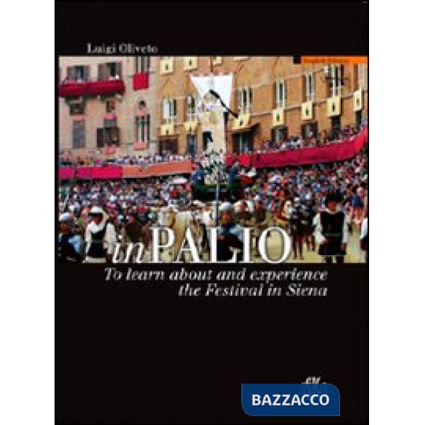 InPalio. To learn about and experience the Festival in Siena. Ediz. illustrata