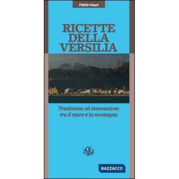 Ricette della Versilia. Tradizione ed innovazione tra il mare e la montagna