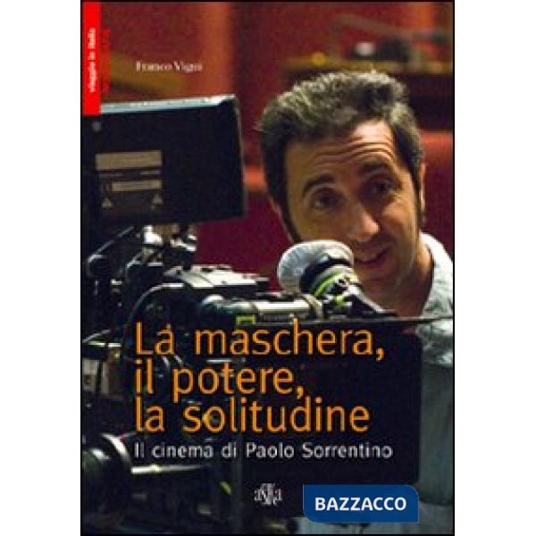 Maschera, il potere, la solitudine. Il cinema di Paolo Sorrentino (La)