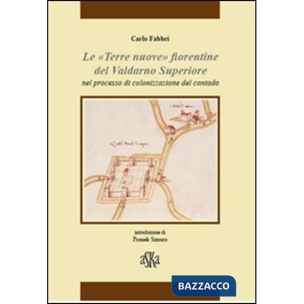 «Terre nuove» fiorentine del Valdarno superiore nel processo di colonizzazione del contado