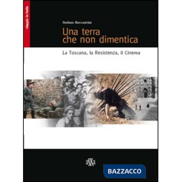 Terra che non dimentica. La Toscana, la Resistenza, il cinema (Una)