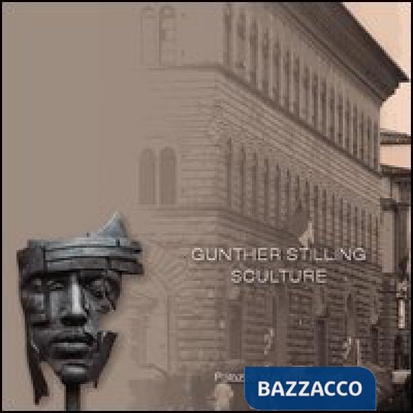 Gunther Stilling. Sculture. Ediz. illustrata