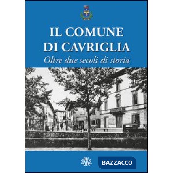 Comune di Cavriglia. Oltre due secoli di storia (Il)