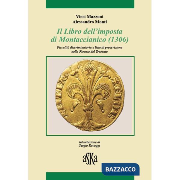 Libro dell'imposta di Montaccianico (1306). Fiscalità discriminatoria e liste di proscrizione nella Firenze del trecento (Il)