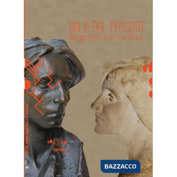 Volti dal passato. Giorgio Rossi e le sue muse. Ediz. illustrata