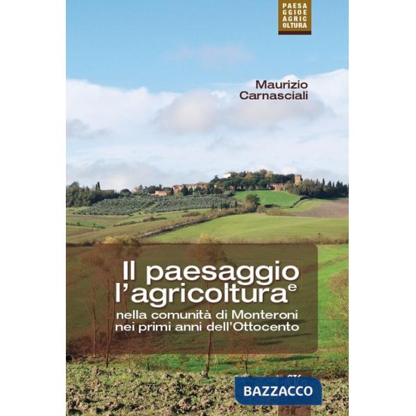 Paesaggio e l'agricoltura nella comunità di Monteroni nei primi anni dell'Ottocento (Il)