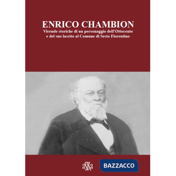 Enrico Chambion. Vicende storiche di un personaggio dell'Ottocento e del suo lascito al comune di Sesto Fiorentino