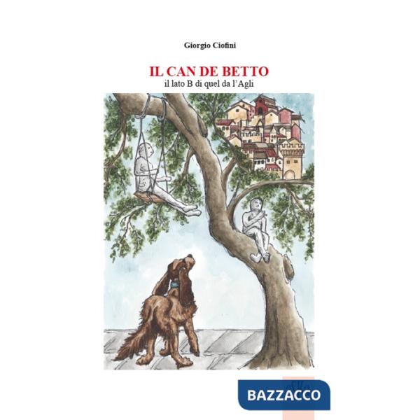 Can de Betto. Il lato B di quel da l'Agli (Il)