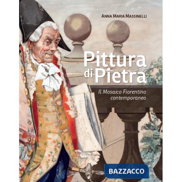Pittura di pietra. Il mosaico fiorentino contemporaneo. Ediz. illustrata