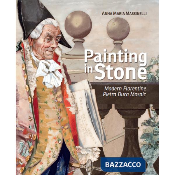 Painting in stone. Modern florentine «Pietra Dura» mosaic. Ediz. illustrata