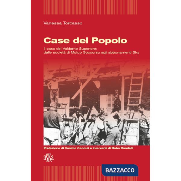 Case del popolo. Il caso del Valdarno superiore. Dalle società di Mutuo Soccorso agli abbonamenti sky