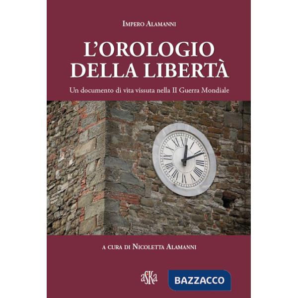 Orologio della libertà. Un documento di vita vissuta nella II Guerra Mondiale (L')