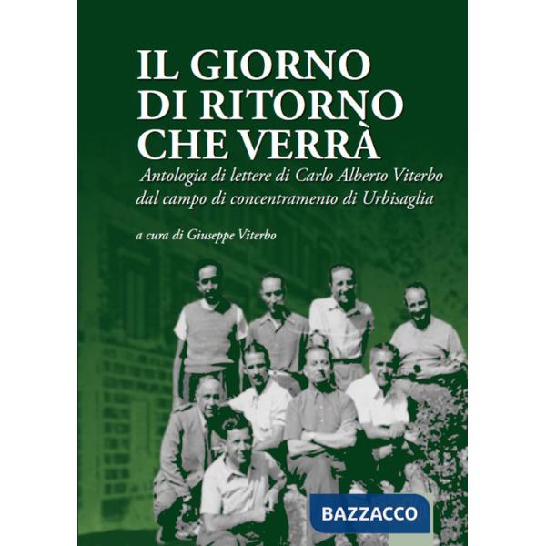 Giorno di ritorno che verrà. Antologia di lettere di Carlo Alberto Viterbo dal campo di concentramento di Urbisaglia (Il)