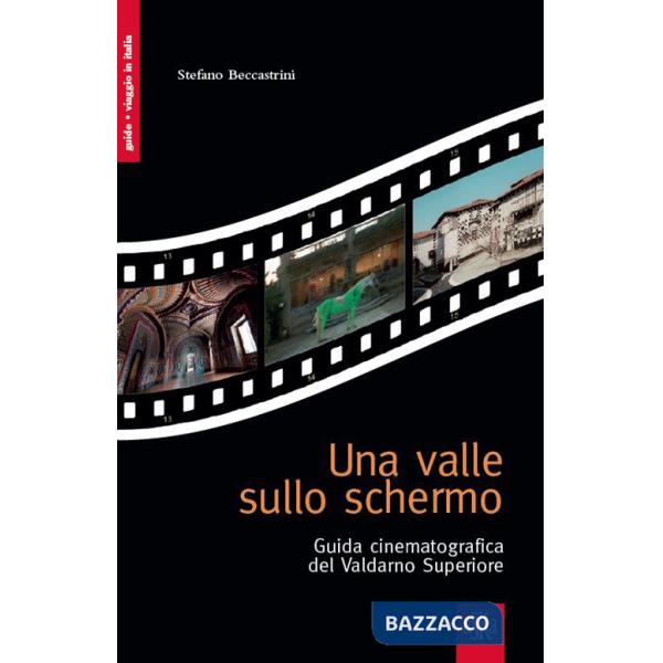 Valle sullo schermo. Guida cinematografica del Valdarno Superiore (Una)