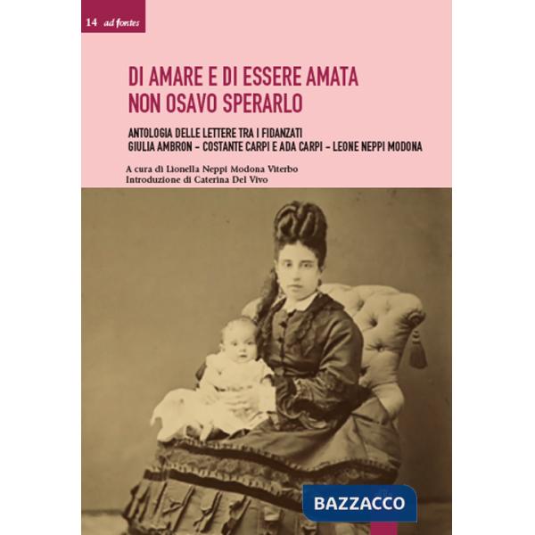 Di amare e di essere amata non osavo sperarlo. Antologia delle lettere tra i fidanzati Giulia Ambron-Costante Carpi e Ada Carpi-