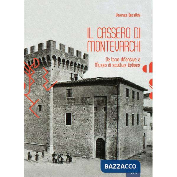 Cassero di Montevarchi. Da torre difensiva a museo di scultura italiana (Il)