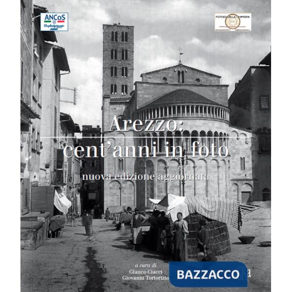 Arezzo cent'anni in foto. Ediz. illustrata