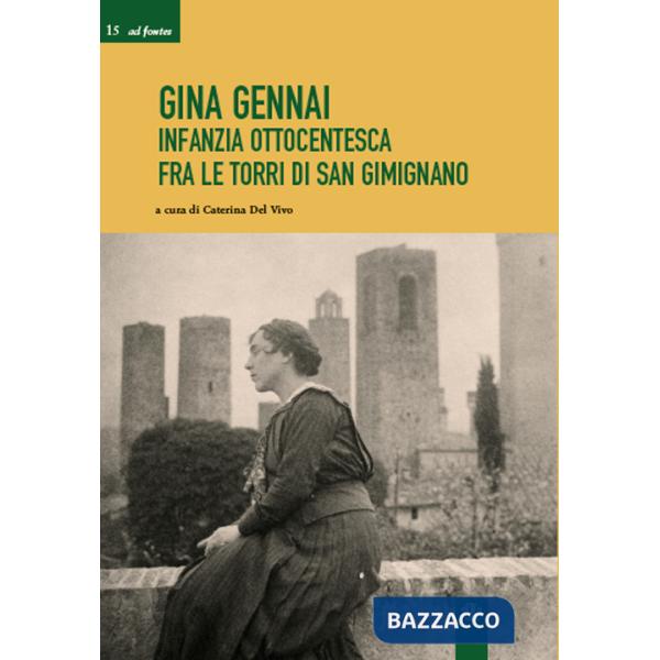 Gina Gennai. Infanzia ottocentesca fra le torri di San Gimignano