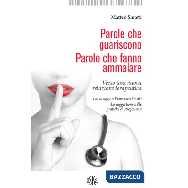 Parole che guariscono. Parole che fanno ammalare. Verso una nuova relazione terapeutica