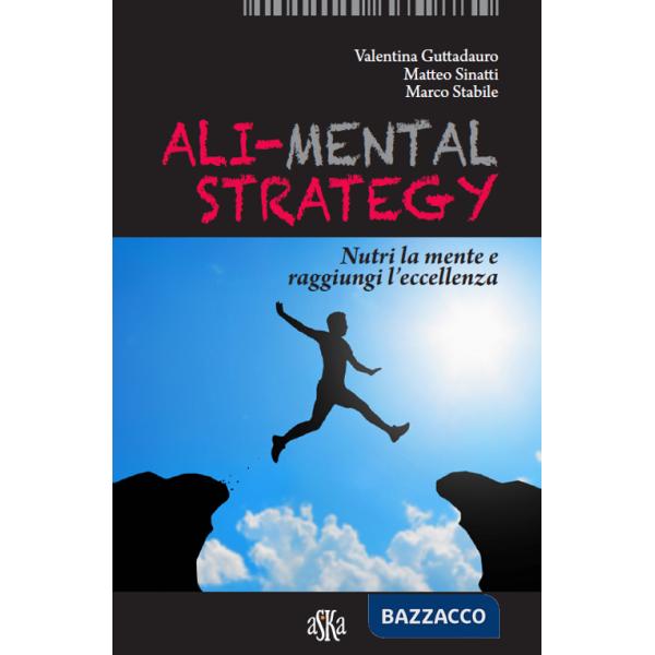 Ali-mental strategy. Nutri la mente e raggiungi l'eccellenza