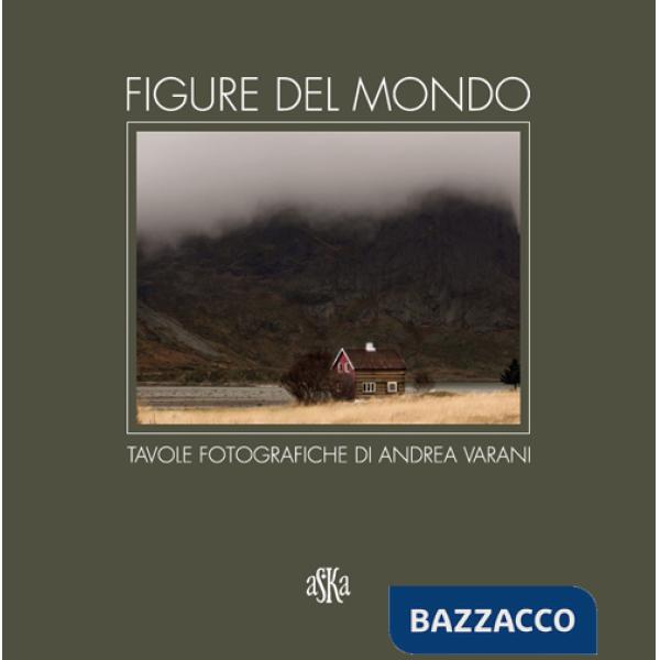 Figure del mondo. Tavole fotografiche di Andrea Varani. Ediz. illustrata