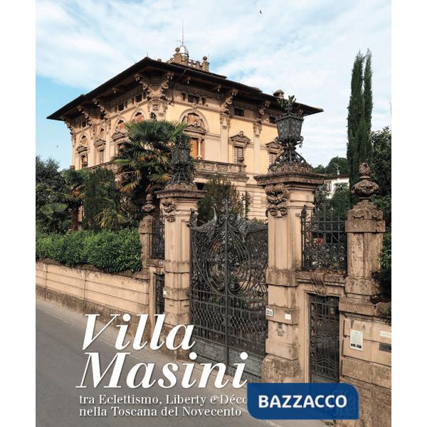 Villa Masini, nella dizione popolare Palazzo del Nonno, tra eclettismo, liberty e déco nella Toscana del Novecento. Ediz. illust