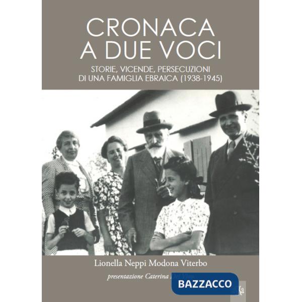 Cronaca a due voci. Storie e vicende, persecuzioni di una famiglia ebraica (1938-1945)