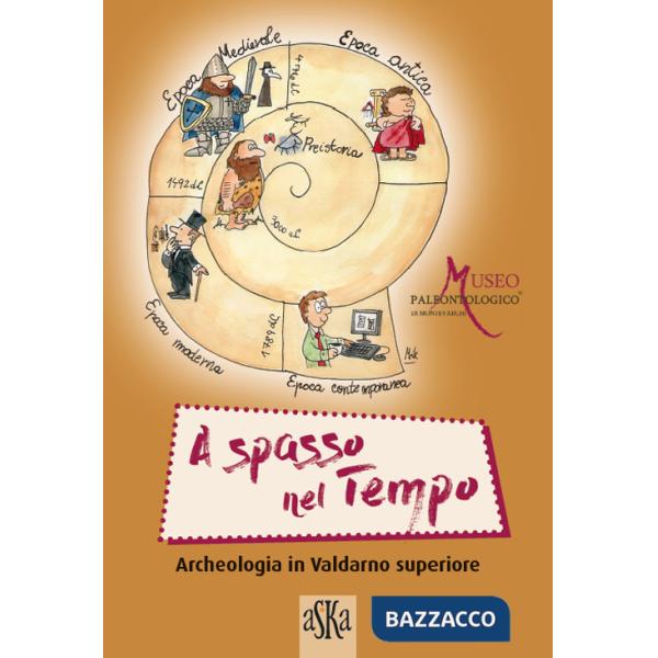 Archeologia in Valdarno superiore. A spasso nel tempo. Per la Scuola media
