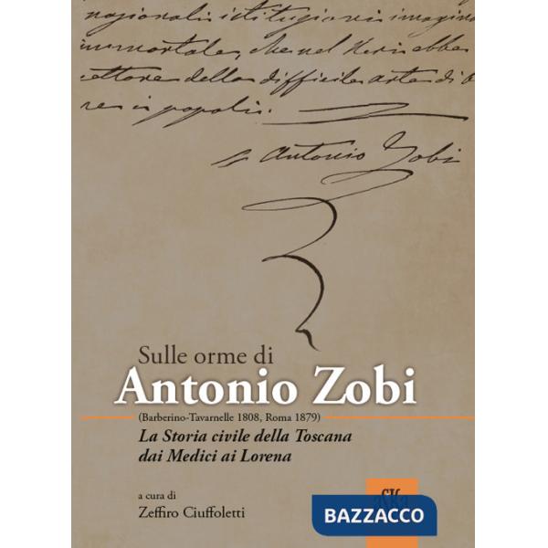 Sulle orme di Antonio Zobi (1808-1879). La storia civile della Toscana dai Medici ai Lorena