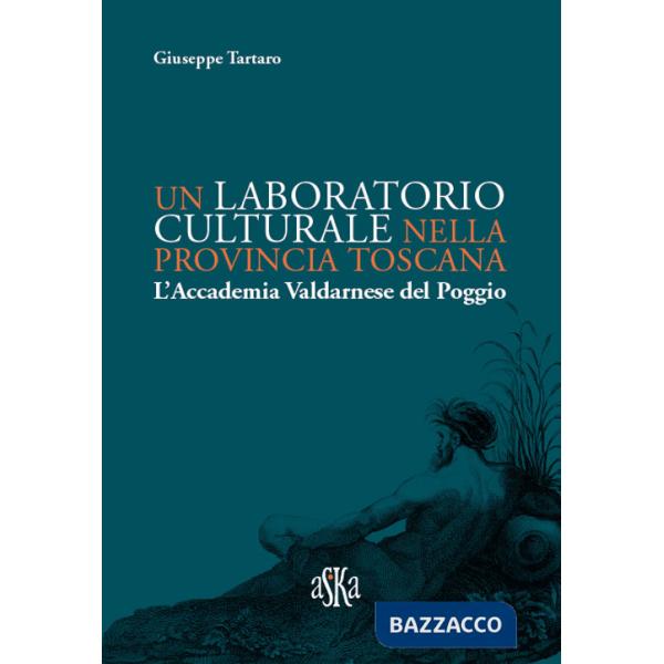Laboratorio culturale nella provincia toscana. L'Accademia Valdarnese del Poggio (Un)