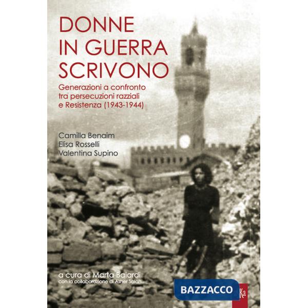 Donne in guerra scrivono. Generazioni a confronto tra persecuzioni razziali e Resistenza (1943-1944)