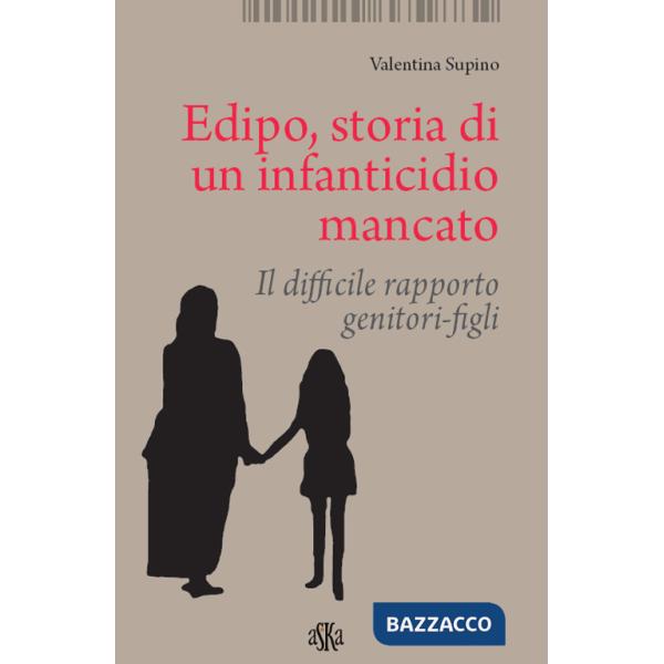 Edipo. Storia di un infanticidio mancato. Il difficile rapporto genitori-figli