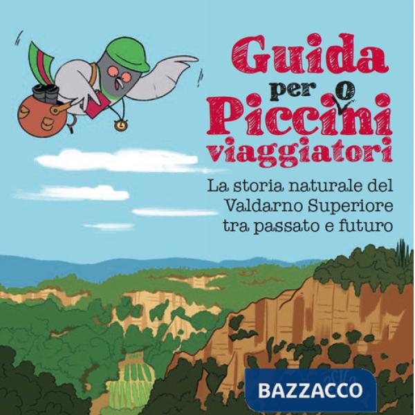 Guida per picci(o)ni viaggiatori. La storia naturale del Valdarno Superiore tra passato e futuro