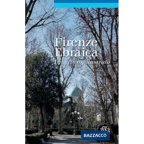 Firenze ebraica. Itinerario illustrato