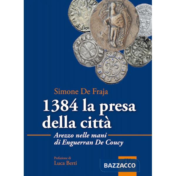 1384 la presa della città.  Arezzo nelle mani di Enguerrand De Coucy