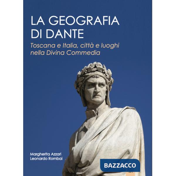 Geografia di Dante. Toscana e Italia, città e luoghi nella Divina Commedia (La)