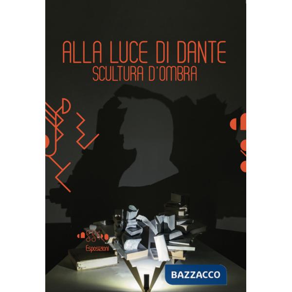 Stella Battaglia. Alla luce di Dante. Scultura d'ombra. Ediz. illustrata