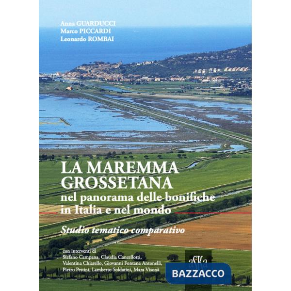 Maremma Grossetana nel panorama delle bonifiche in Italia e nel mondo. Studio tematico comparativo (La)