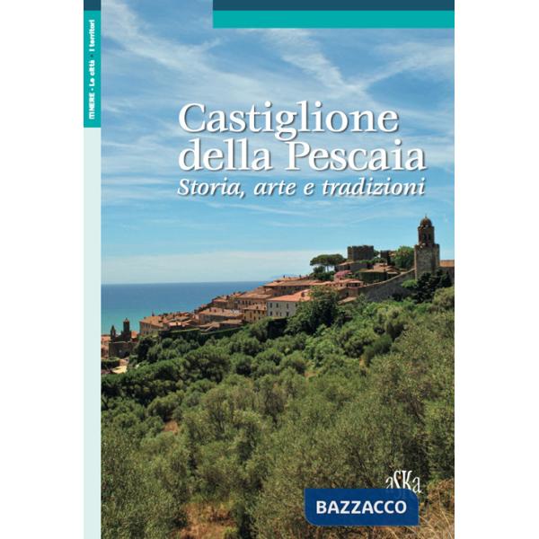 Castiglione della Pescaia. Storia, arte e tradizioni