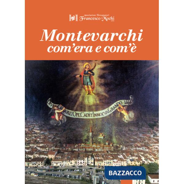 Montevarchi com'era e com'è. Ediz. illustrata