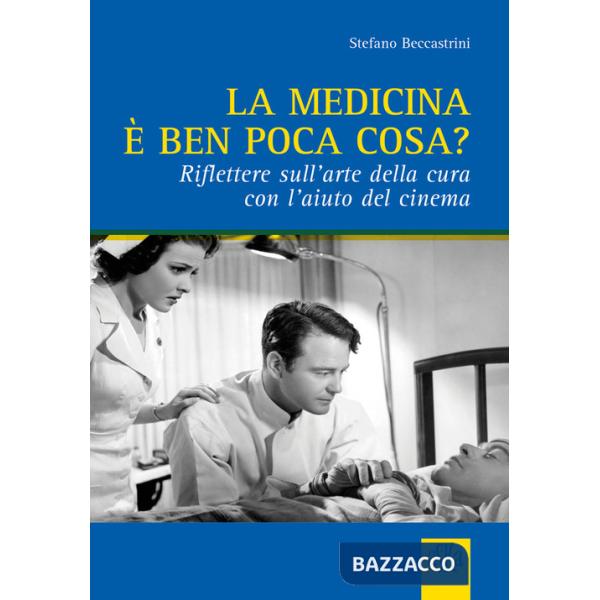 Medicina è ben poca cosa? Riflettere sull'arte della cura con l'aiuto del cinema (La)