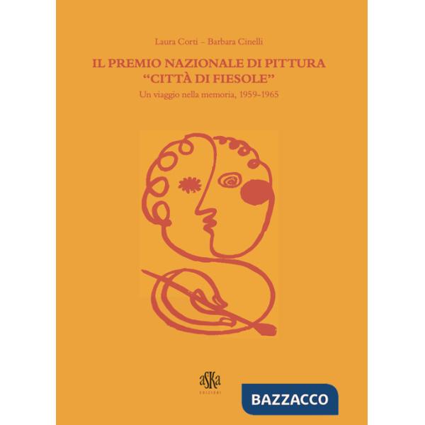 Premio nazionali di pittura «Città di Fiesole». Un viaggio nella memoria, 1959-1965. Ediz. illustrata (Il)