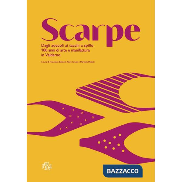 Scarpe. Dagli zoccoli ai tacchi a spillo. 100 anni di manifattura in Valdarno