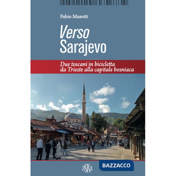 Verso Sarajevo. Due toscani in bicicletta da Trieste alla capitale bosniaca