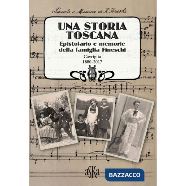 Storia Toscana. Epistolario e memorie della famiglia Fineschi. Cavriglia 1880-2017 (Una)