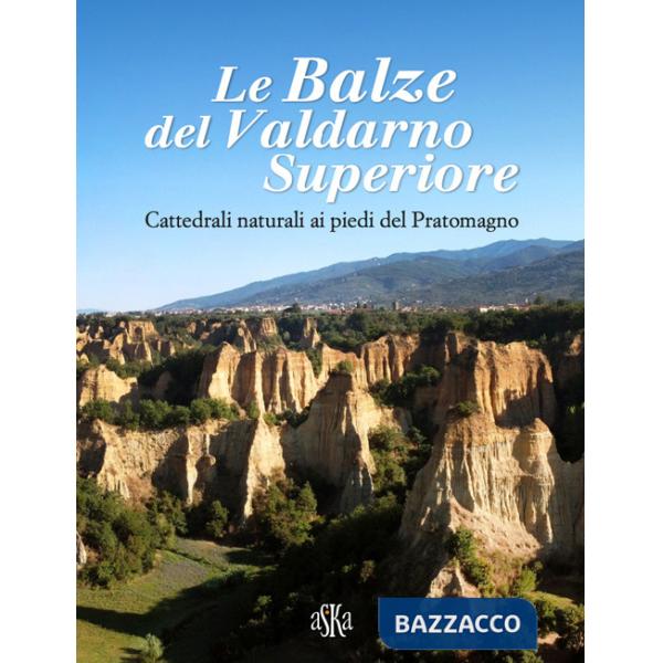 Balze del Valdarno Superiore. Cattedrali naturali ai piedi del Pratomagno (Le)