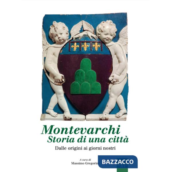 Montevarchi, storia di una città. Dalle origini ai giorni nostri
