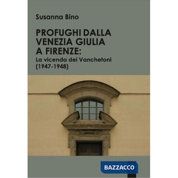 Profughi dalla Venezia Giulia a Firenze: la vicenda dei Vanchetoni (1947-1948)
