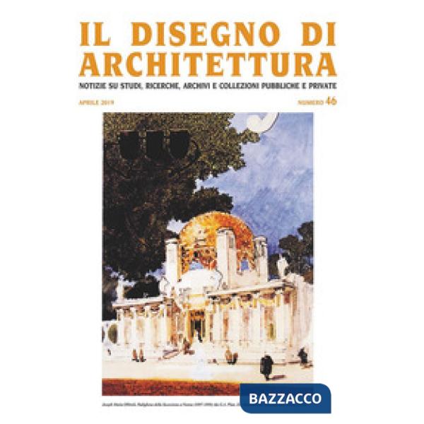 Disegno di architettura. Notizie su studi, ricerche, archivi e collezioni pubbliche e private (2019). Ediz. illustrata (Il). Vol