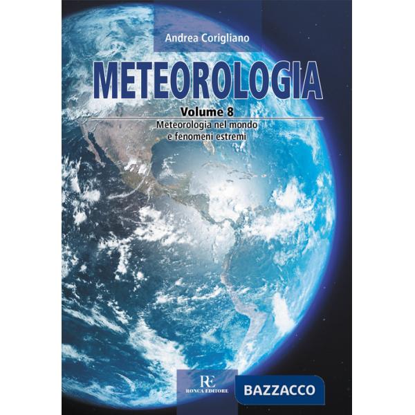 Meteorologia. Ediz. illustrata. Vol. 8: Meteorologia nel mondo e fenomeni estremi